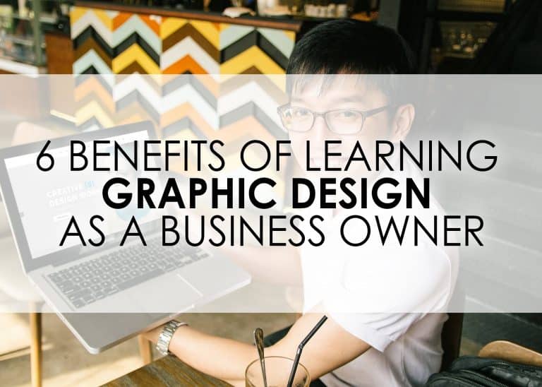 6 BENEFITS OF LEARNING GRAPHIC DESIGN AS A BUSINESS OWNER